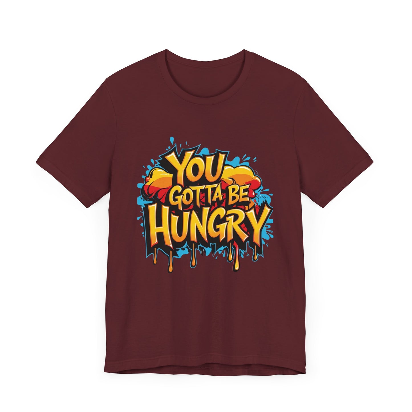 'YOU GOTTA BE HUNGRY' - Less Brown Unisex T-Shirt