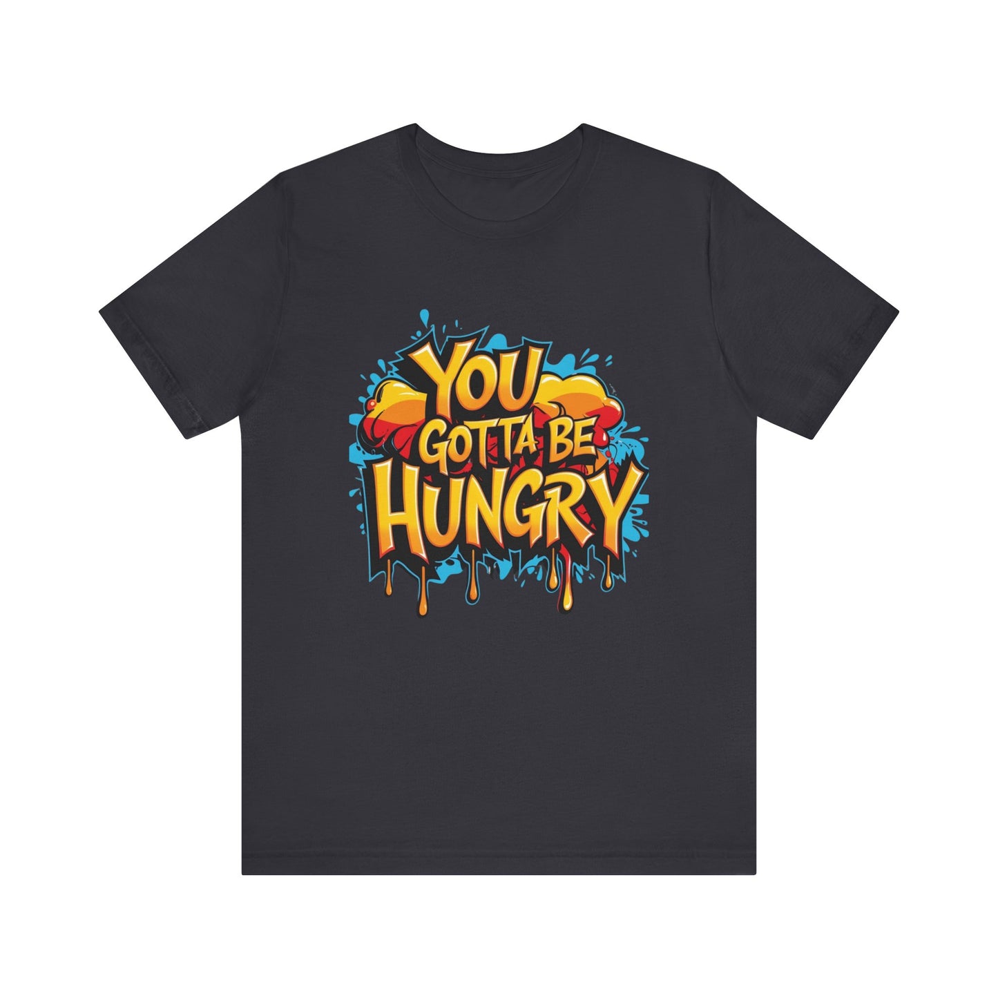 'YOU GOTTA BE HUNGRY' - Less Brown Unisex T-Shirt