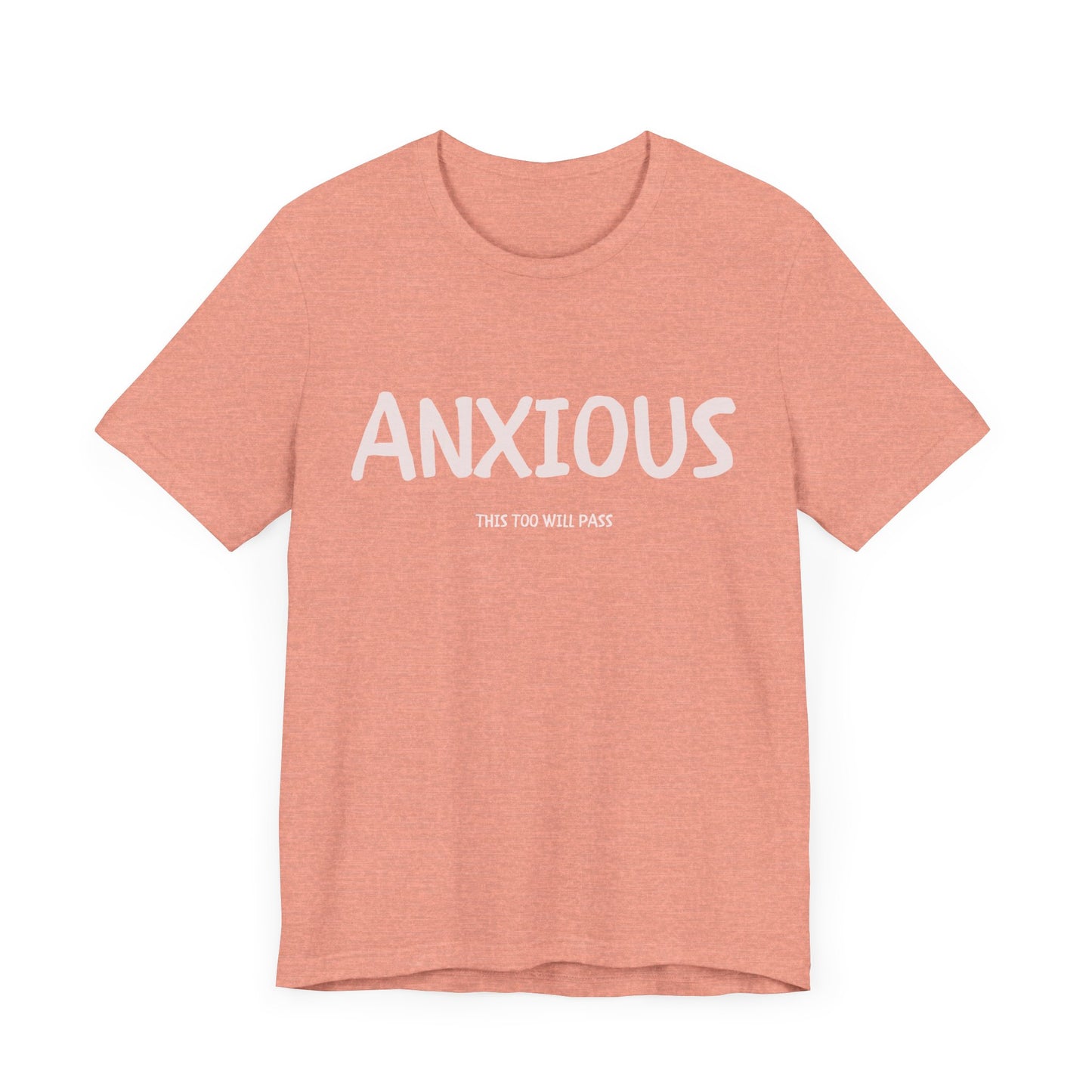 ANXIOUS!, THIS TOO WILL PASS - UNISEX T-SHIRT
