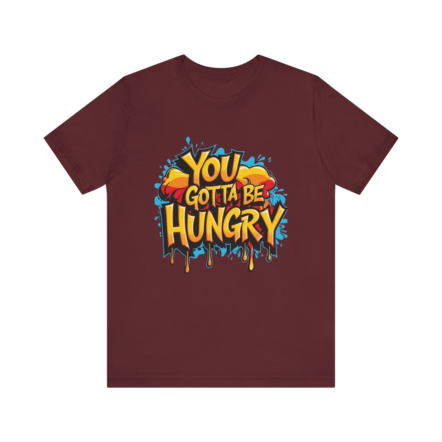 'YOU GOTTA BE HUNGRY' - Less Brown Unisex T-Shirt