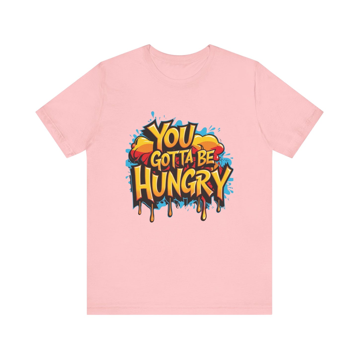 'YOU GOTTA BE HUNGRY' - Less Brown Unisex T-Shirt