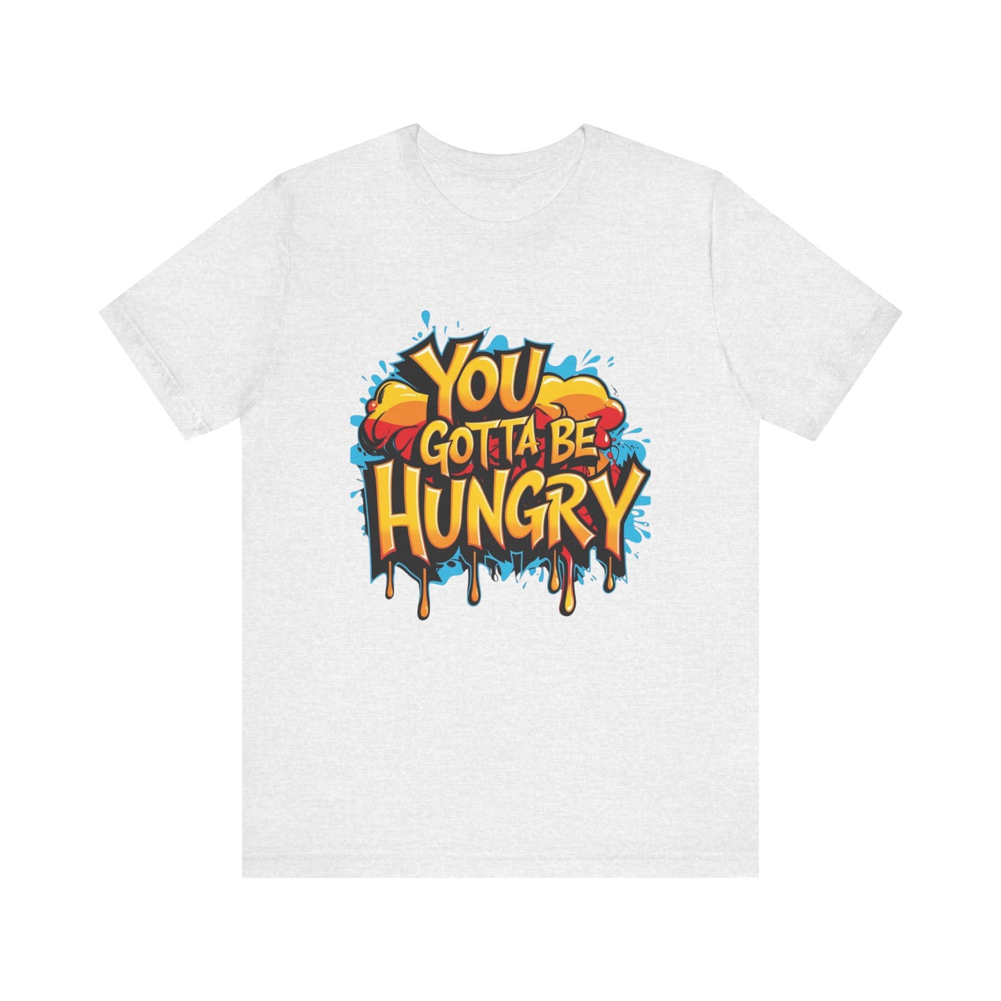 'YOU GOTTA BE HUNGRY' - Less Brown Unisex T-Shirt