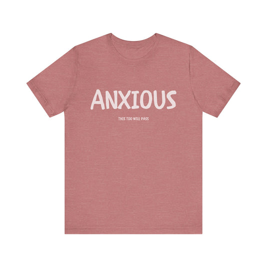 ANXIOUS!, THIS TOO WILL PASS - UNISEX T-SHIRT